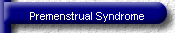 Premenstrual Syndrome