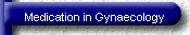 Medication in Gynaecology